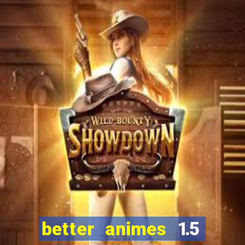 better animes 1.5 apk download